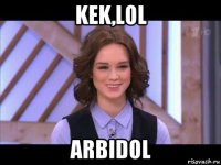 kek,lol arbidol