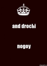 and drochi nogoy