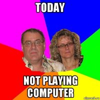 today not playing computer