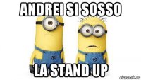 andrei si sosso la stand up