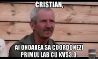 cristian, ai onoarea sa coordonezi primul lab cu kvs3.0.