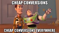 cheap conversions cheap conversions everywhere