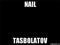 nail tasbolatov