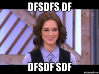 dfsdfs df dfsdf sdf