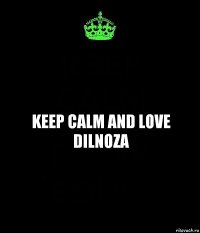 Keep calm and Love Dilnoza