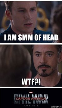 i am smm of head wtf?!