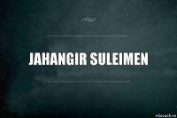 jahangir suleimen