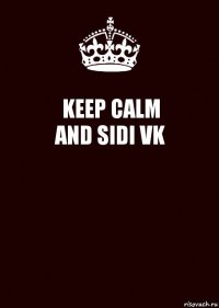 KEEP CALM
AND SIDI VK 