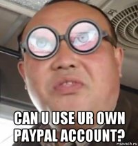  can u use ur own paypal account?