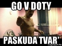 go v doty paskuda tvar'