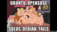 ubuntu, opensuse solus, debian, tails