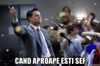  cand aproape esti sef