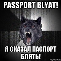 passport blyat! я сказал паспорт блять!