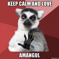 keep calm and love amangul