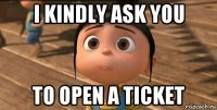 i kindly ask you to open a ticket