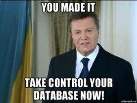 you made it take control your database now!