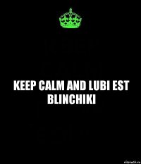 Keep calm and lubi est blinchiki