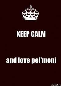 KEEP CALM and love pel'meni