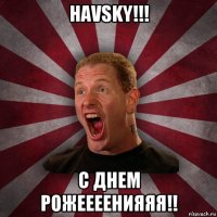 havsky!!! с днем рожеееенияяя!!