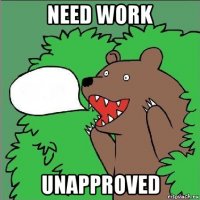 need work unapproved