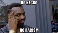 no negro no racism