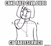 cand auzi ceva dude cu tableservice