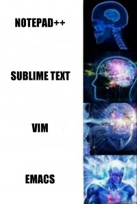 Notepad++ Sublime Text VIM EMACS