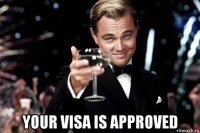  your visa is approved