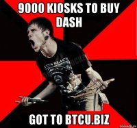 9000 kiosks to buy dash got to btcu.biz