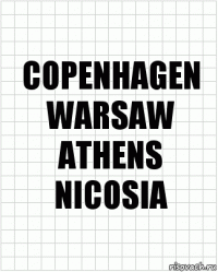 COPENHAGEN
WARSAW
ATHENS
NICOSIA