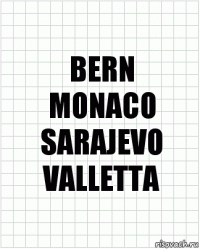 BERN
MONACO
SARAJEVO
VALLETTA