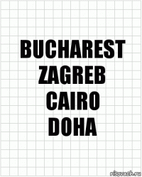 BUCHAREST
ZAGREB
CAIRO
DOHA