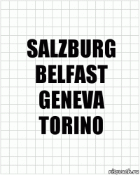 SALZBURG
BELFAST
GENEVA
TORINO