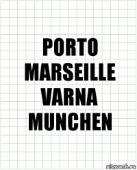 PORTO
MARSEILLE
VARNA
MUNCHEN