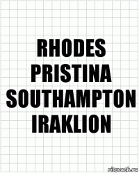 RHODES
PRISTINA
SOUTHAMPTON
IRAKLION