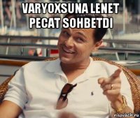 varyoxsuna lenet pecat sohbetdi 