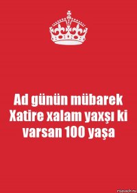 Ad günün mübarek Xatire xalam yaxşı ki varsan 100 yaşa