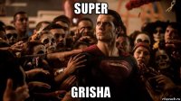 super grisha