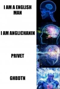 I am a english man I am anglichanin privet Ghbdtn