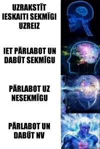 Uzrakstīt ieskaiti sekmīgi uzreiz Iet pārlabot un dabūt sekmīgu Pārlabot uz nesekmīgu Pārlabot un dabūt nv