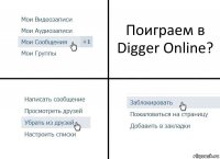 Поиграем в Digger Online?