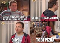 Artem priva, 4to delat s protiv opasnogo virusa SKOLKO SEu4AS VREM9? 9.09 TOBI PIZDA