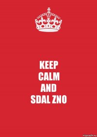 KEEP
CALM
AND
SDAL ZNO