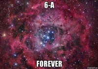 6-a forever