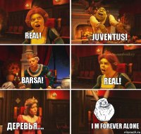 real! juventus! real! barsa! деревья.... i m forever alone