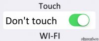 Touch Don't touch WI-FI