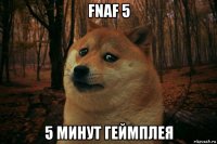 fnaf 5 5 минут геймплея