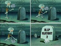 R.I.P
FLATOUT 2