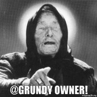 @Grundy owner!