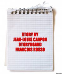 Story by
Jean-Louis Carpon
Storyboard
Francois Rosso